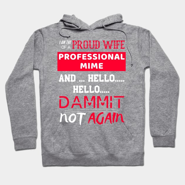 Proud Wife of a Professional Mime Hoodie by OldTony